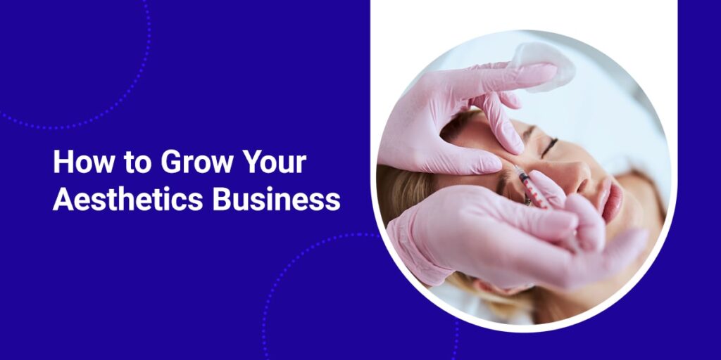 How to Grow Your Aesthetics Practice Business