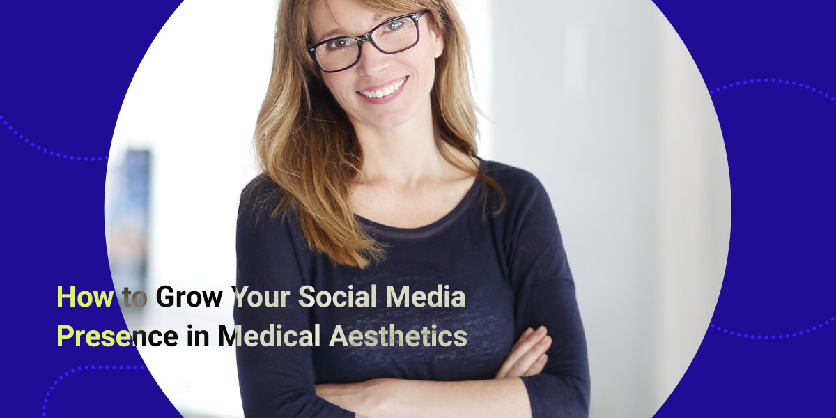 How to Grow Your Social Media Presence in Medical Aesthetics