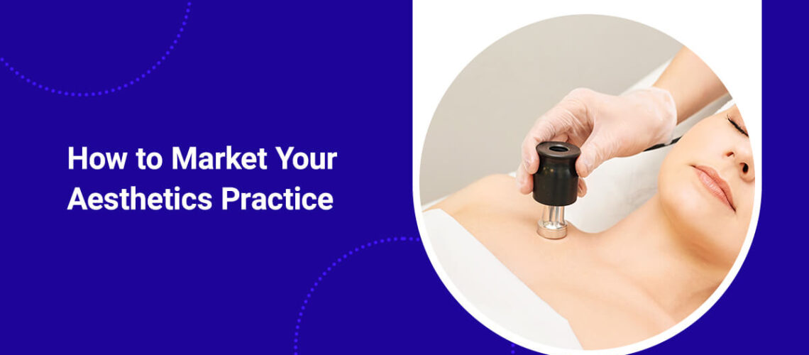 How to market an aesthetic medicine practice